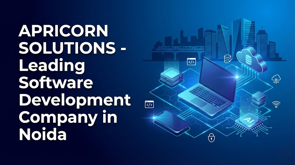 Leading Software Development Company in Noida: Apricorn Solutions - Your Trusted Technology Partner