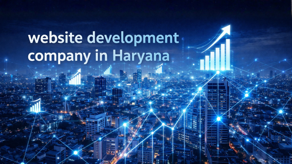 Website Development Company in Haryana: Professional Web Solutions for Growing Businesses in 2026